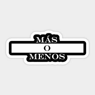 mas o menos more or less Sticker